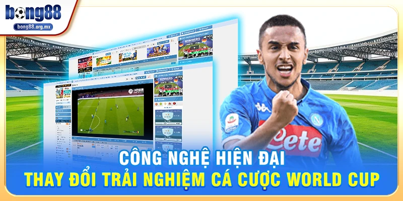 Công nghệ hiện đại thay đổi trải nghiệm Cá cược World Cup